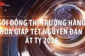 Sôi động thị trường hàng hóa giáp Tết Nguyên đán Ất Tỵ 2025