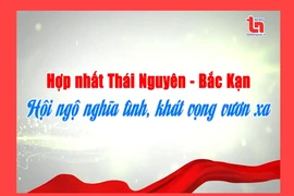 Hợp nhất Thái Nguyên - Bắc Kạn: Hội ngộ nghĩa tình, khát vọng vươn xa