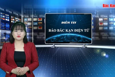 Điểm tin Báo Bắc Kạn điện tử tuần qua