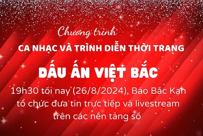 Ngay lúc này (tối 26/8), Báo Bắc Kạn đang livestream và đưa tin trực tiếp chương trình Ca nhạc và trình diễn thời trang chủ đề "Dấu ấn Việt Bắc"