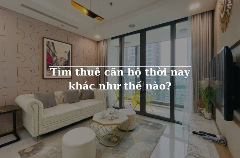Thuê căn hộ thời nay khác như thế nào? Thuê căn hộ thời nay khác như thế nào?