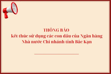 Thông báo kết thúc sử dụng các con dấu của Ngân hàng Nhà nước Chi nhánh tỉnh Bắc Kạn