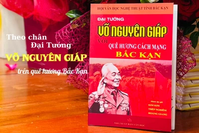 Đại tướng Võ Nguyên Giáp với quê hương cách mạng Bắc Kạn