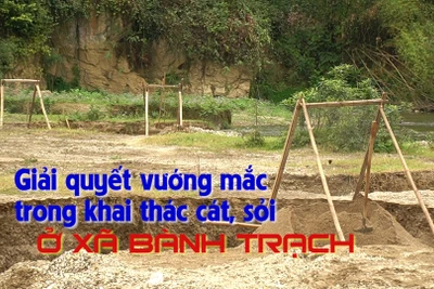 Giải quyết vướng mắc trong khai thác cát, sỏi ở xã Bành Trạch