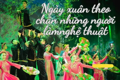 Ngày xuân theo chân những người làm nghệ thuật