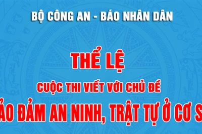 Thể lệ Cuộc thi viết với chủ đề “Bảo đảm an ninh, trật tự ở cơ sở”