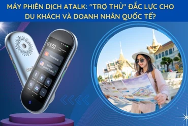 Máy phiên dịch Atalk: "Trợ thủ" đắc lực cho du khách và doanh nhân quốc tế