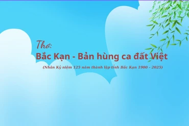 Thơ: Bắc Kạn - Bản hùng ca đất Việt