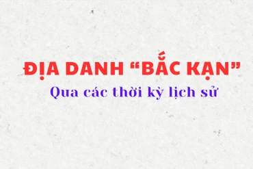 Địa danh "Bắc Kạn" qua các thời kỳ lịch sử