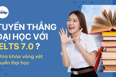 Thi đại học 2025: IELTS band 7.0 được tuyển thẳng vào đại học nào?