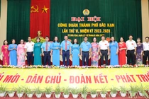 Đại hội Công đoàn thành phố Bắc Kạn lần thứ VI thành công tốt đẹp