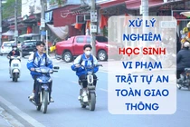 Chấn chỉnh tình trạng lứa tuổi học sinh vi phạm trật tự an toàn giao thông