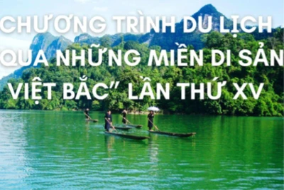 Chương trình Du lịch “Qua những miền di sản Việt Bắc” lần thứ XV