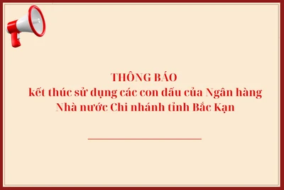 Thông báo kết thúc sử dụng các con dấu của Ngân hàng Nhà nước Chi nhánh tỉnh Bắc Kạn