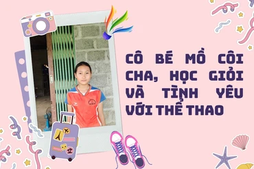 Cô bé mồ côi cha, học giỏi và tình yêu với thể thao